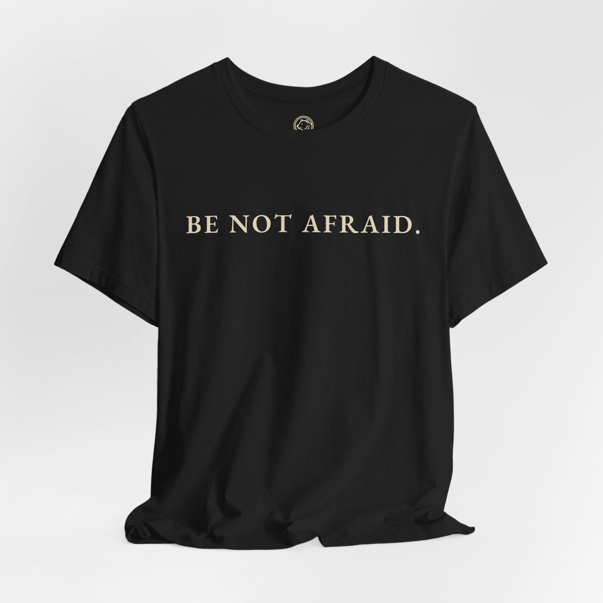 Be Not Afraid T-Shirt | Animus